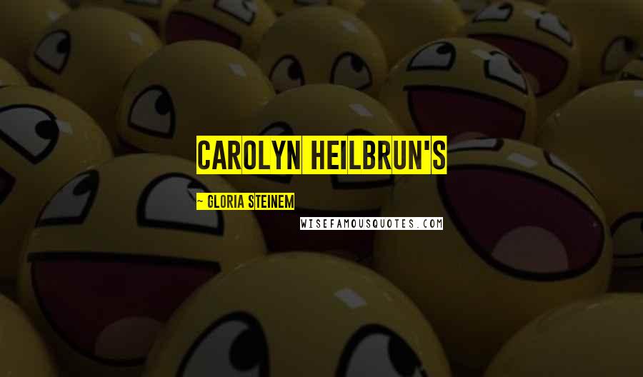 Gloria Steinem Quotes: Carolyn Heilbrun's