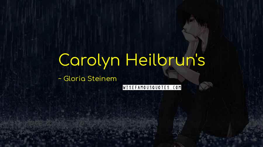 Gloria Steinem Quotes: Carolyn Heilbrun's