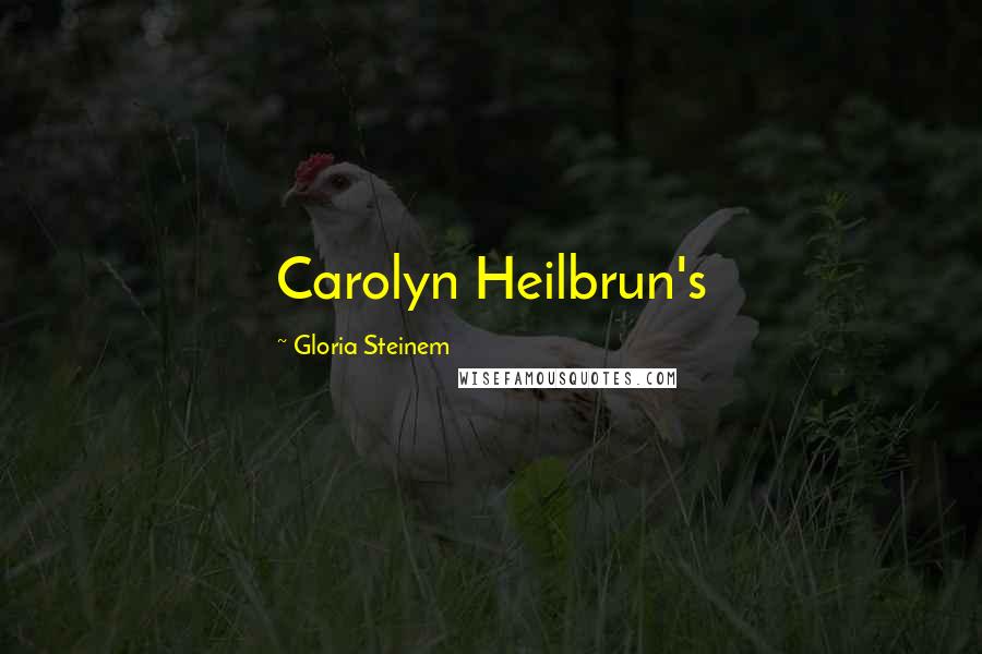 Gloria Steinem Quotes: Carolyn Heilbrun's