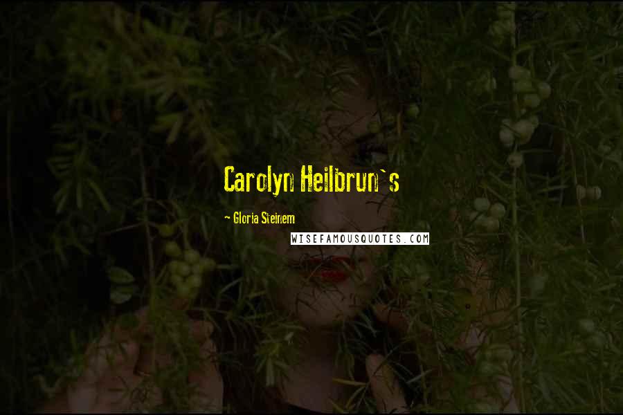 Gloria Steinem Quotes: Carolyn Heilbrun's