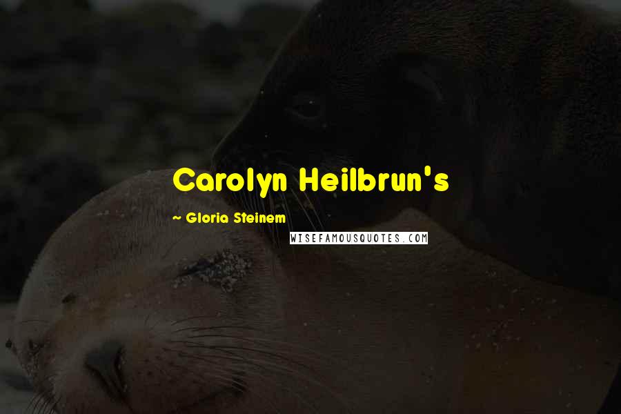 Gloria Steinem Quotes: Carolyn Heilbrun's