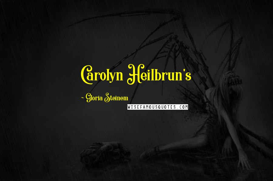 Gloria Steinem Quotes: Carolyn Heilbrun's