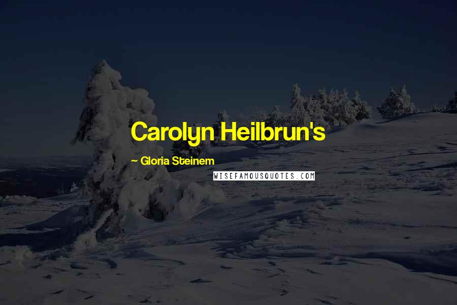 Gloria Steinem Quotes: Carolyn Heilbrun's