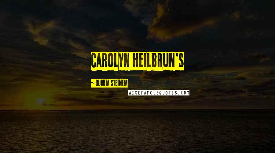 Gloria Steinem Quotes: Carolyn Heilbrun's