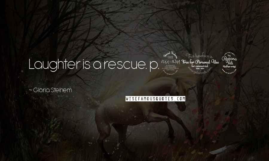 Gloria Steinem Quotes: Laughter is a rescue. p.204