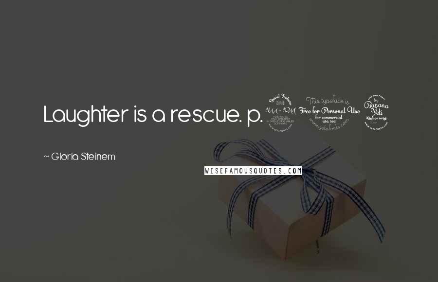 Gloria Steinem Quotes: Laughter is a rescue. p.204