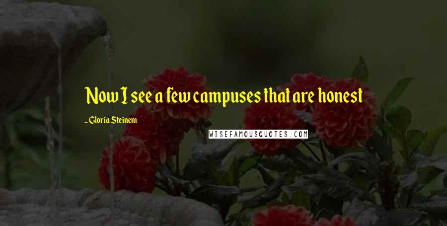 Gloria Steinem Quotes: Now I see a few campuses that are honest