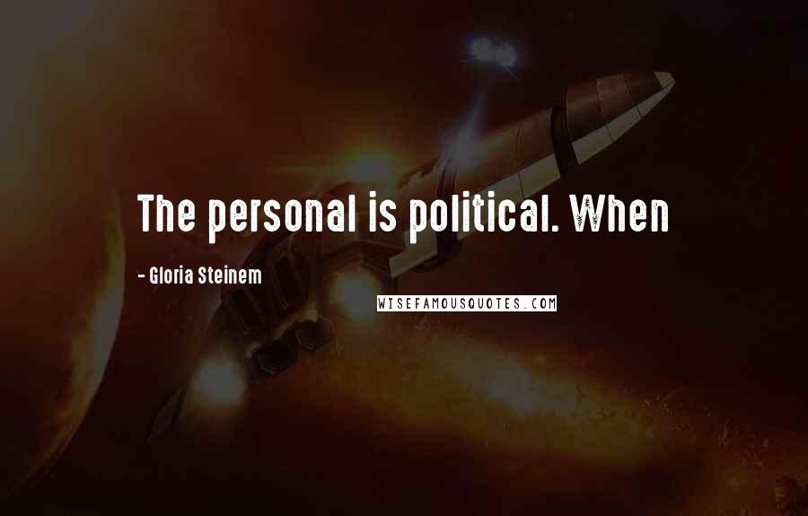 Gloria Steinem Quotes: The personal is political. When