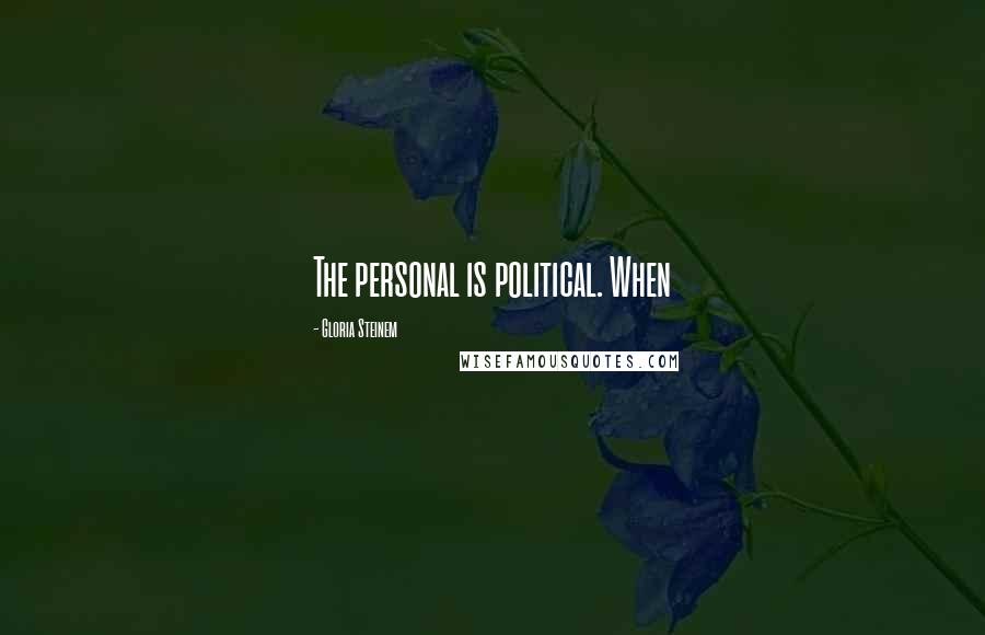 Gloria Steinem Quotes: The personal is political. When