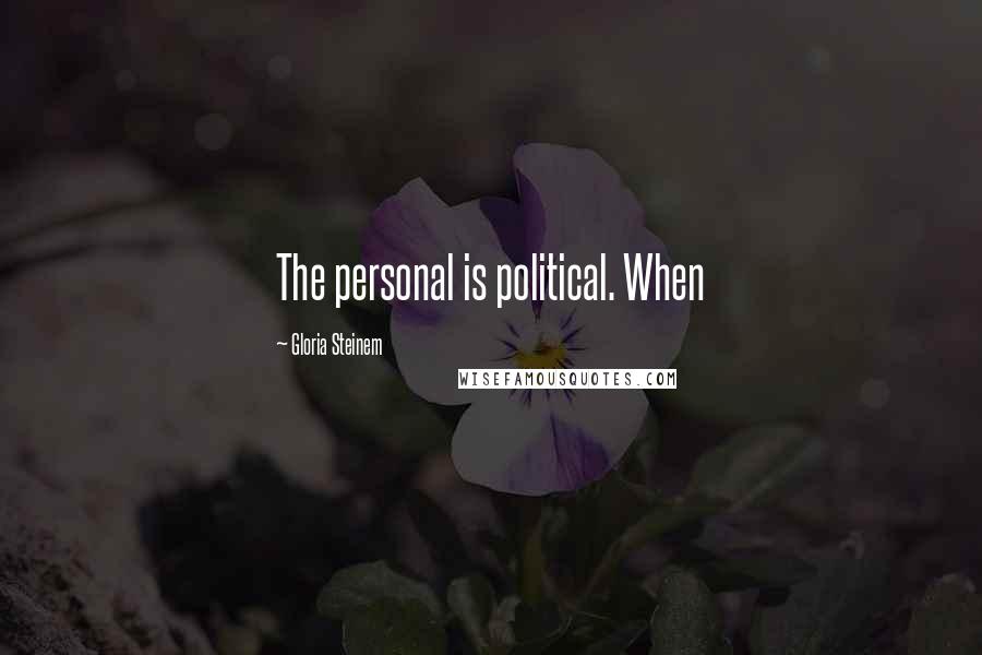 Gloria Steinem Quotes: The personal is political. When