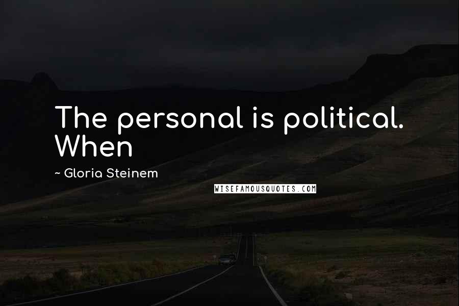 Gloria Steinem Quotes: The personal is political. When