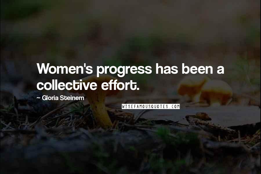 Gloria Steinem Quotes: Women's progress has been a collective effort.