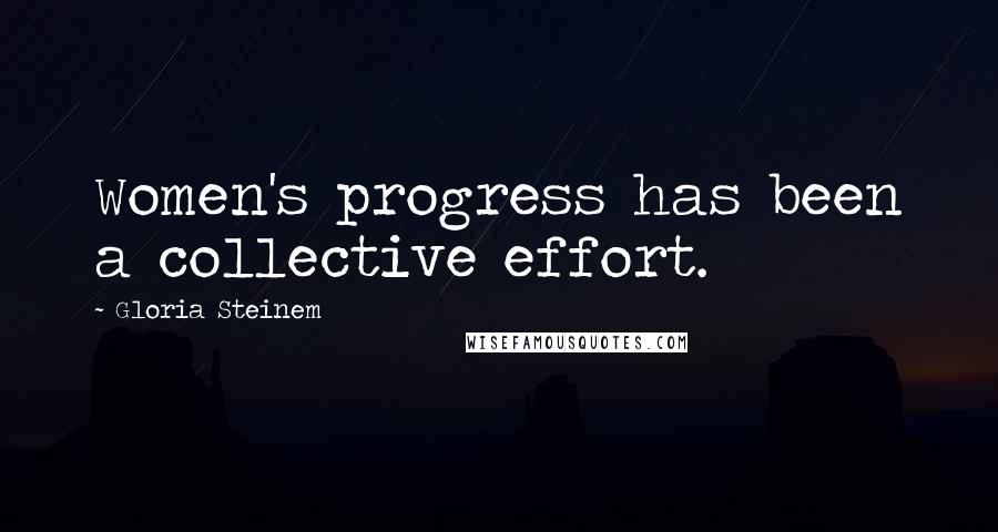 Gloria Steinem Quotes: Women's progress has been a collective effort.