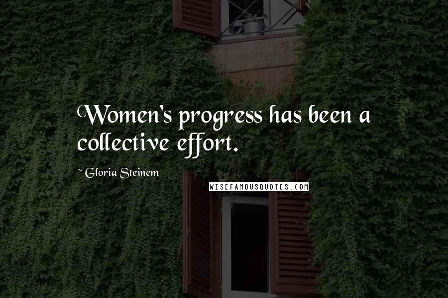 Gloria Steinem Quotes: Women's progress has been a collective effort.