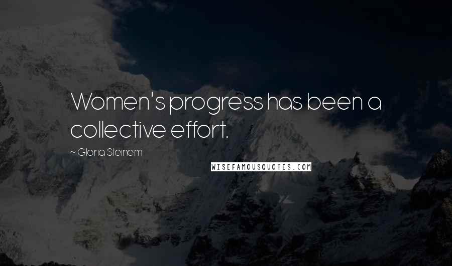 Gloria Steinem Quotes: Women's progress has been a collective effort.