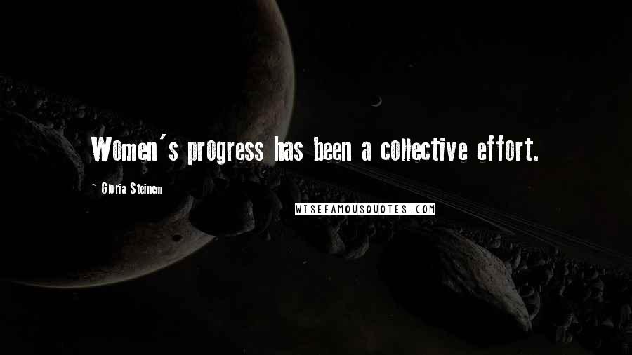 Gloria Steinem Quotes: Women's progress has been a collective effort.