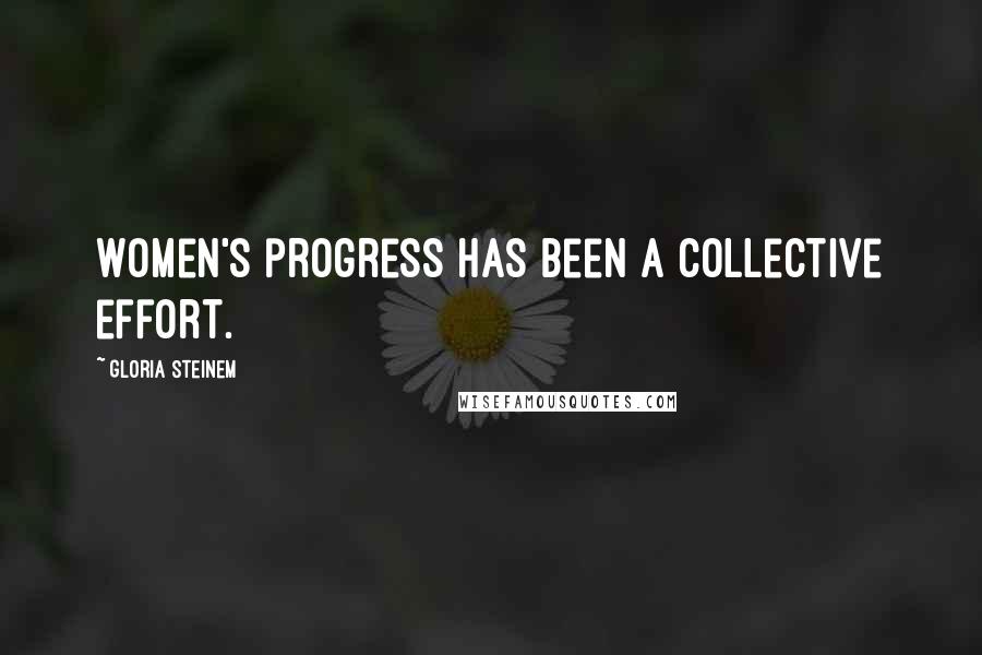 Gloria Steinem Quotes: Women's progress has been a collective effort.