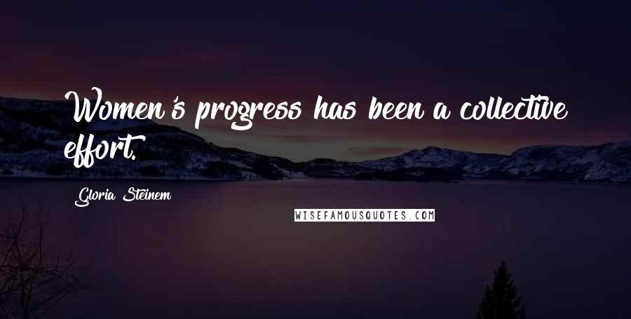 Gloria Steinem Quotes: Women's progress has been a collective effort.