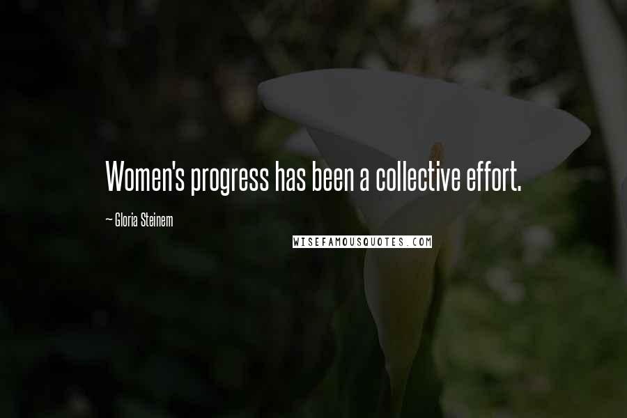 Gloria Steinem Quotes: Women's progress has been a collective effort.