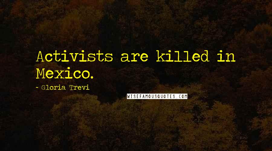 Gloria Trevi Quotes: Activists are killed in Mexico.