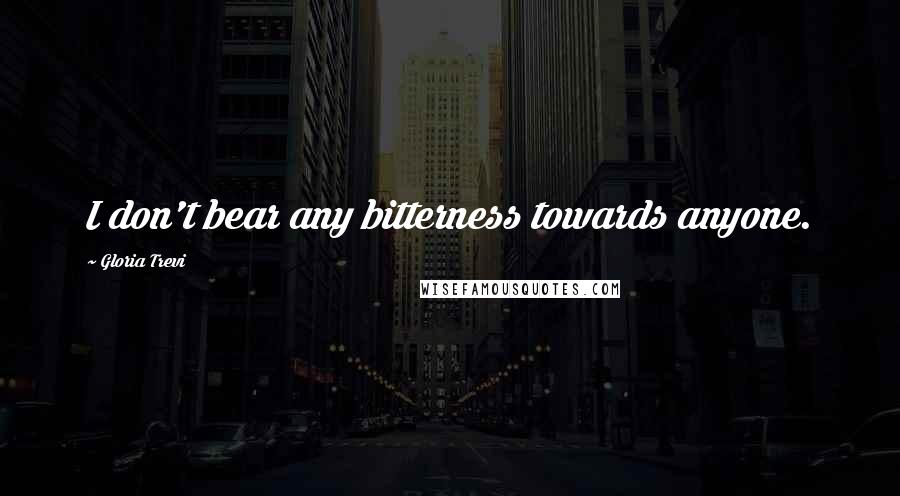 Gloria Trevi Quotes: I don't bear any bitterness towards anyone.