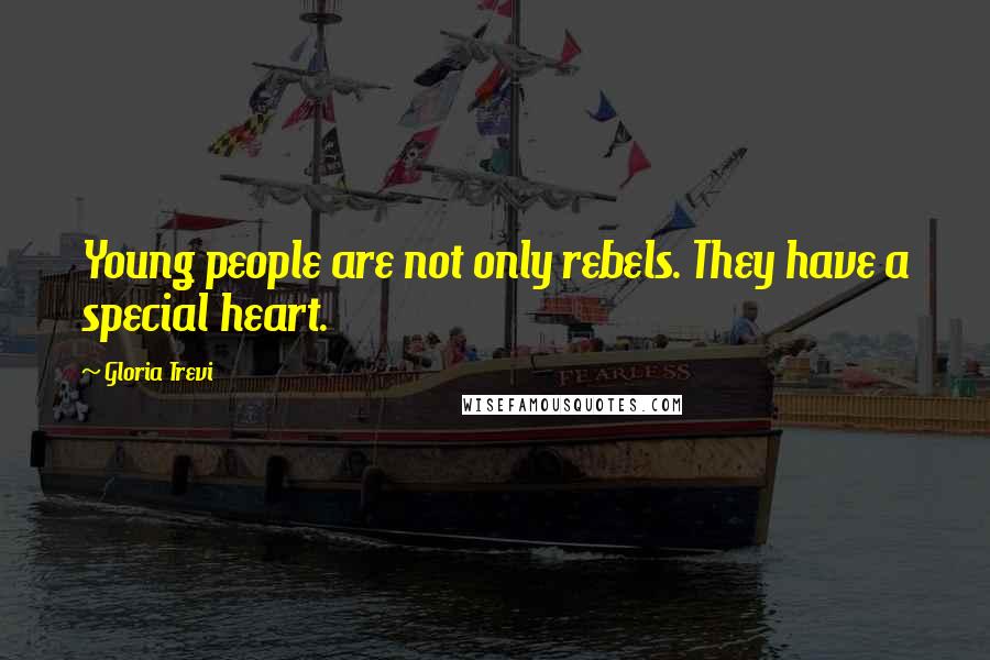 Gloria Trevi Quotes: Young people are not only rebels. They have a special heart.