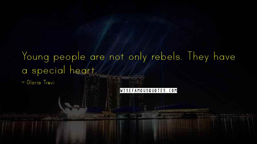 Gloria Trevi Quotes: Young people are not only rebels. They have a special heart.