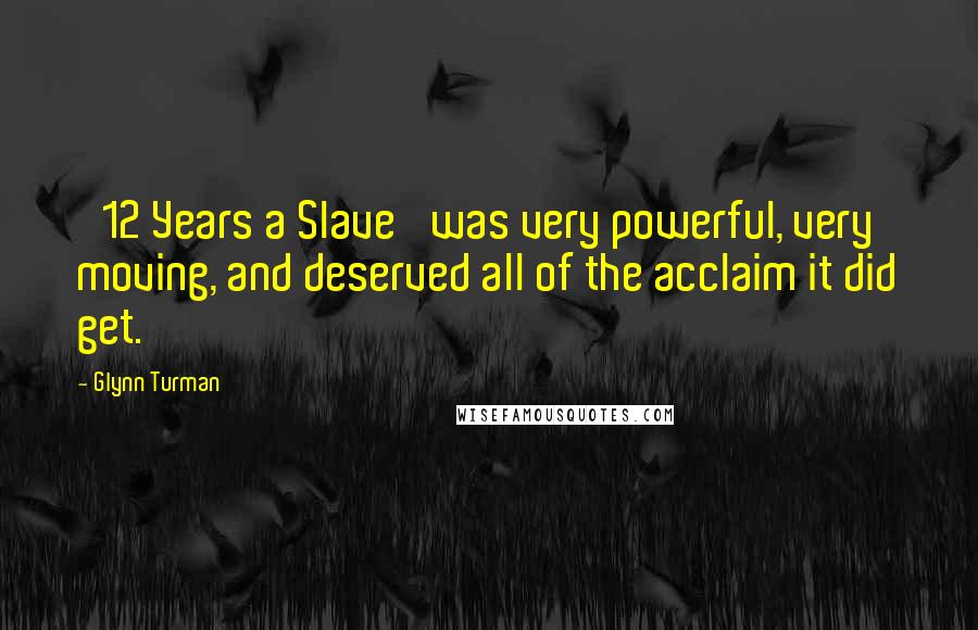 Glynn Turman Quotes: '12 Years a Slave' was very powerful, very moving, and deserved all of the acclaim it did get.