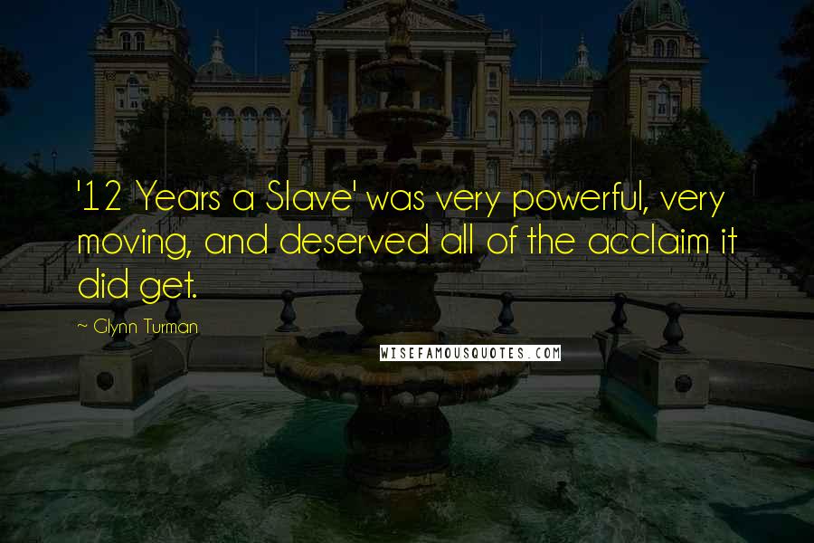 Glynn Turman Quotes: '12 Years a Slave' was very powerful, very moving, and deserved all of the acclaim it did get.
