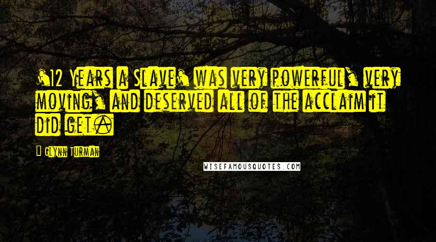 Glynn Turman Quotes: '12 Years a Slave' was very powerful, very moving, and deserved all of the acclaim it did get.