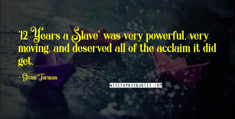 Glynn Turman Quotes: '12 Years a Slave' was very powerful, very moving, and deserved all of the acclaim it did get.