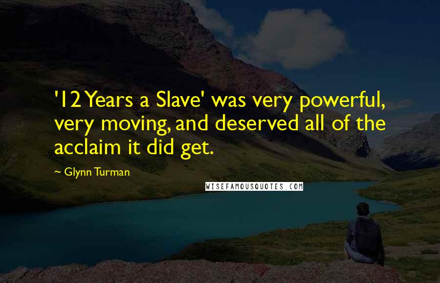 Glynn Turman Quotes: '12 Years a Slave' was very powerful, very moving, and deserved all of the acclaim it did get.