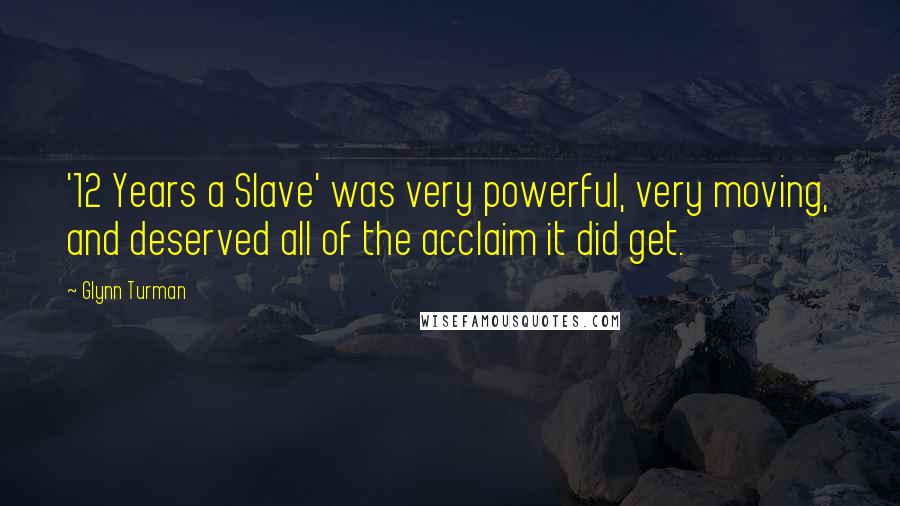 Glynn Turman Quotes: '12 Years a Slave' was very powerful, very moving, and deserved all of the acclaim it did get.