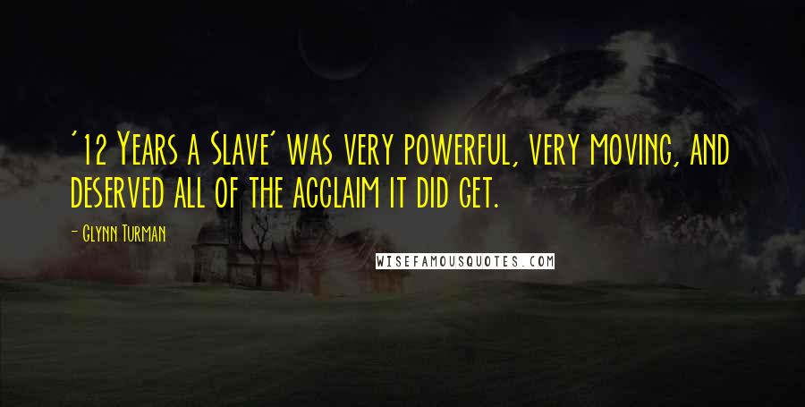 Glynn Turman Quotes: '12 Years a Slave' was very powerful, very moving, and deserved all of the acclaim it did get.