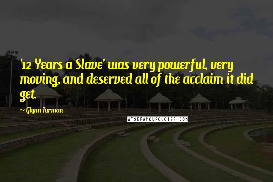 Glynn Turman Quotes: '12 Years a Slave' was very powerful, very moving, and deserved all of the acclaim it did get.