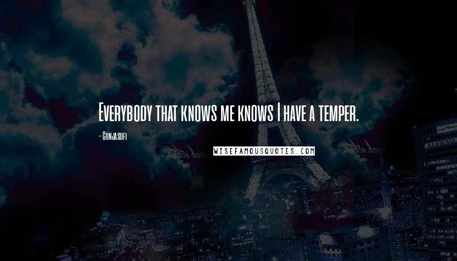 Gonjasufi Quotes: Everybody that knows me knows I have a temper.