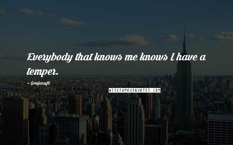 Gonjasufi Quotes: Everybody that knows me knows I have a temper.