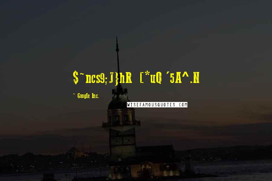 GoogIe Inc. Quotes: $~ncs9;J}hR [*uQ '5A^.N