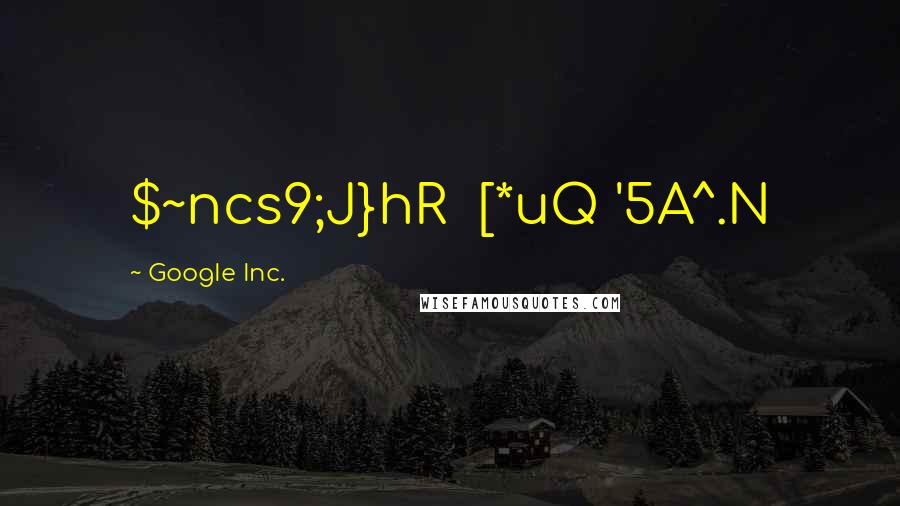 GoogIe Inc. Quotes: $~ncs9;J}hR [*uQ '5A^.N