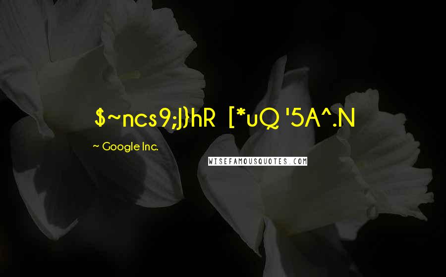 GoogIe Inc. Quotes: $~ncs9;J}hR [*uQ '5A^.N