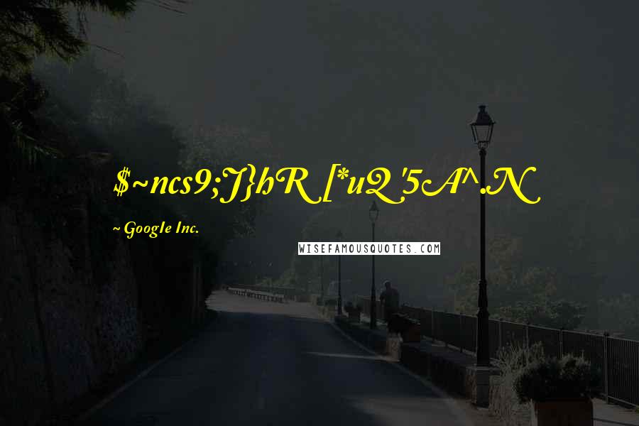 GoogIe Inc. Quotes: $~ncs9;J}hR [*uQ '5A^.N