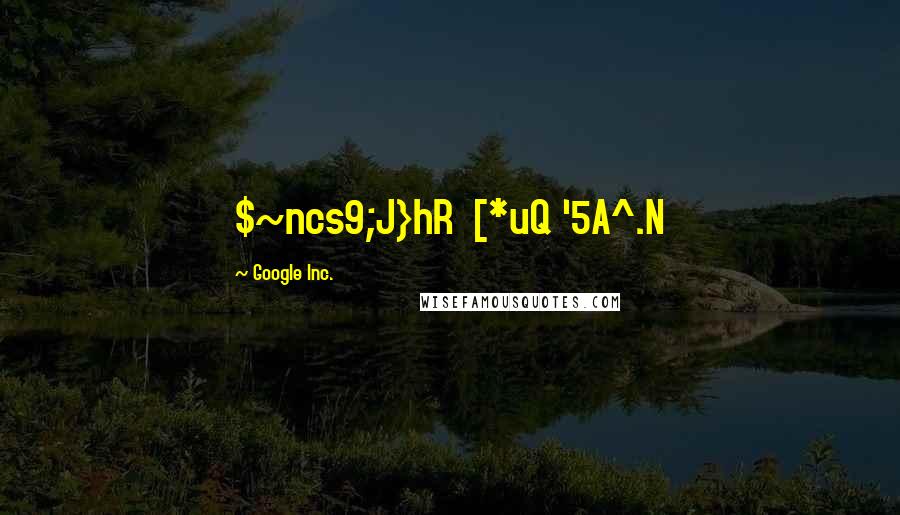 GoogIe Inc. Quotes: $~ncs9;J}hR [*uQ '5A^.N