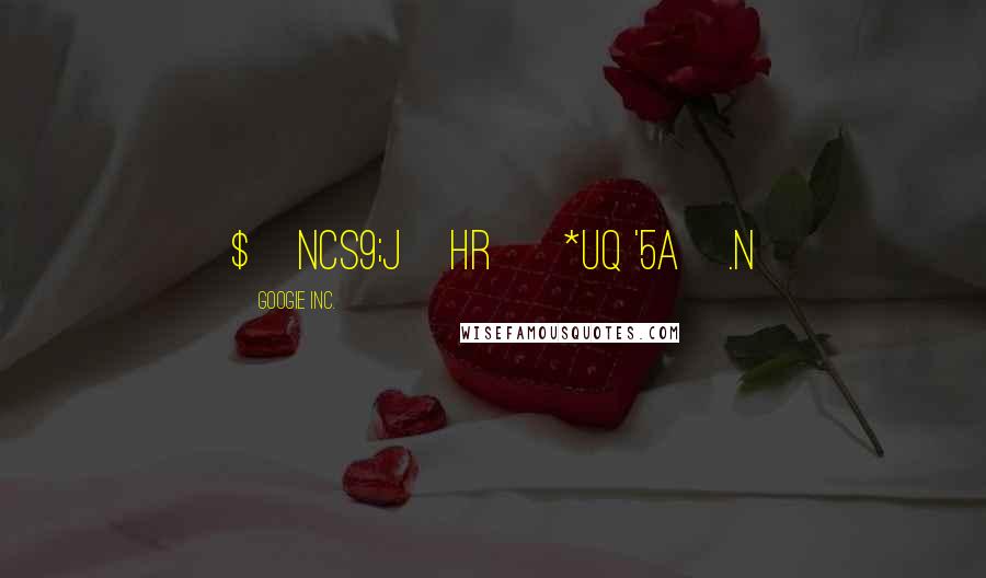 GoogIe Inc. Quotes: $~ncs9;J}hR [*uQ '5A^.N