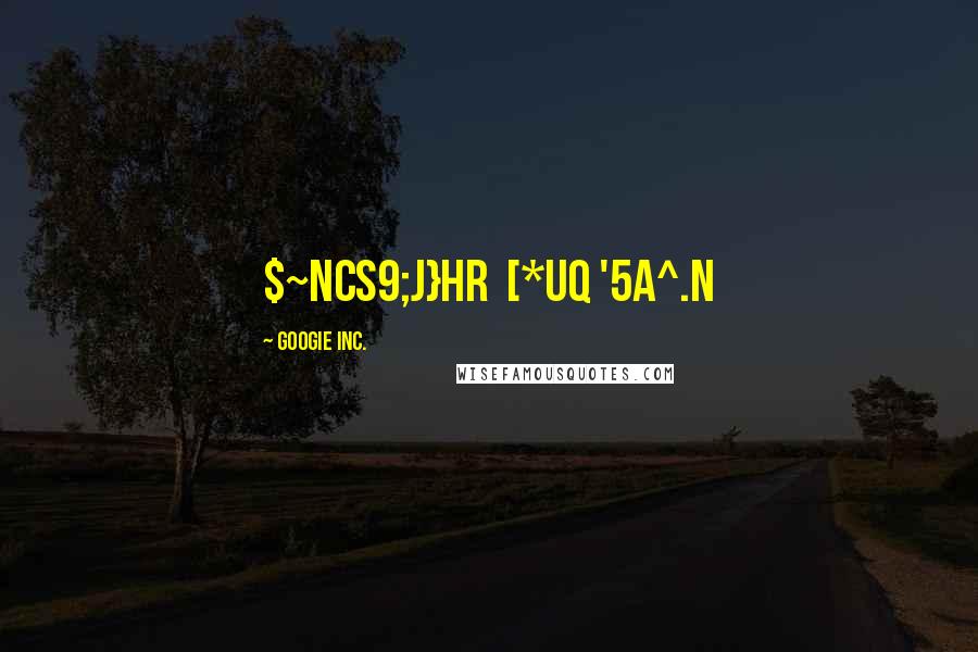 GoogIe Inc. Quotes: $~ncs9;J}hR [*uQ '5A^.N