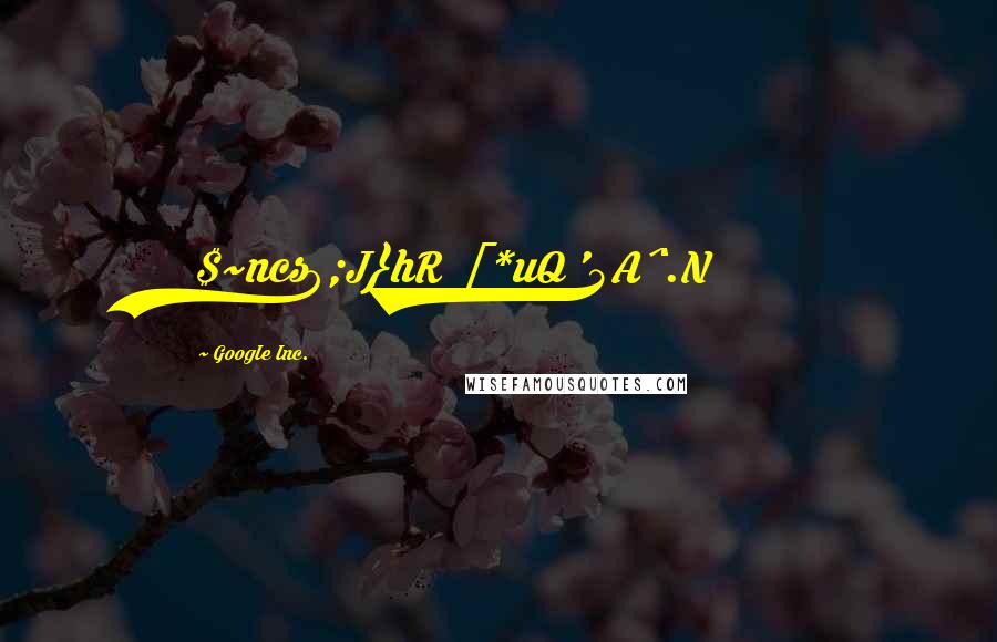 GoogIe Inc. Quotes: $~ncs9;J}hR [*uQ '5A^.N