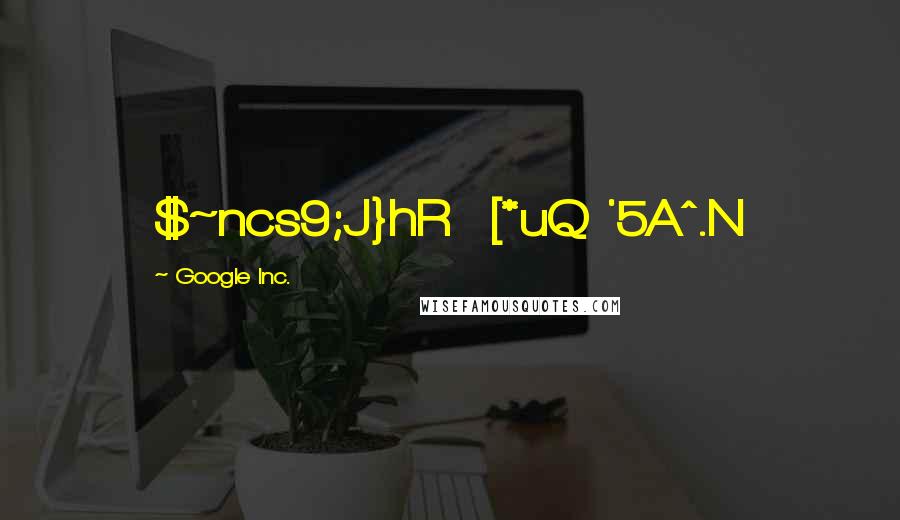 GoogIe Inc. Quotes: $~ncs9;J}hR [*uQ '5A^.N