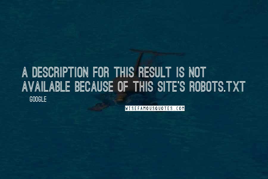 Google Quotes: A description for this result is not available because of this site's robots.txt