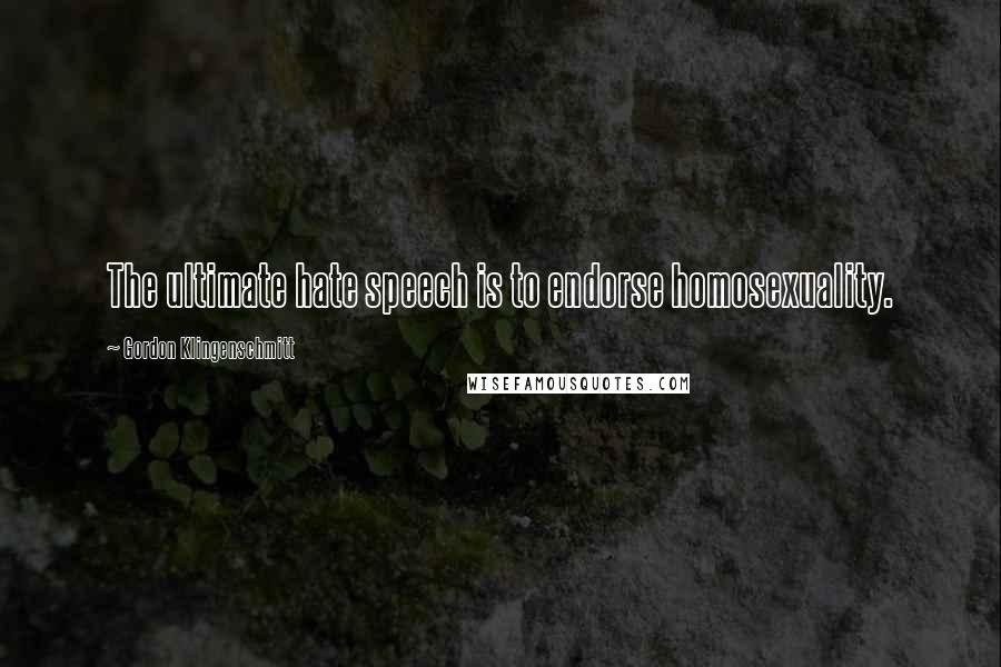 Gordon Klingenschmitt Quotes: The ultimate hate speech is to endorse homosexuality.