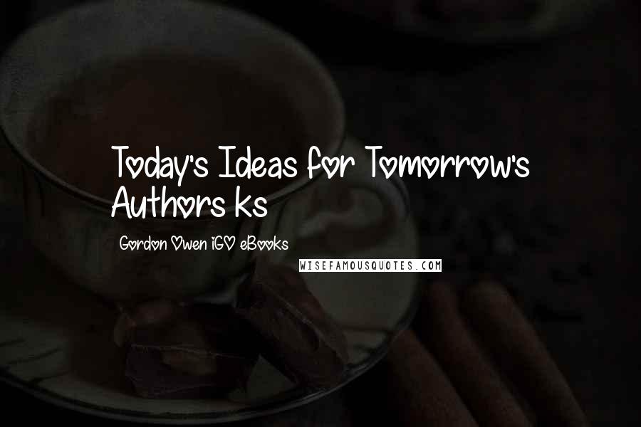 Gordon Owen IGO EBooks Quotes: Today's Ideas for Tomorrow's Authors ks