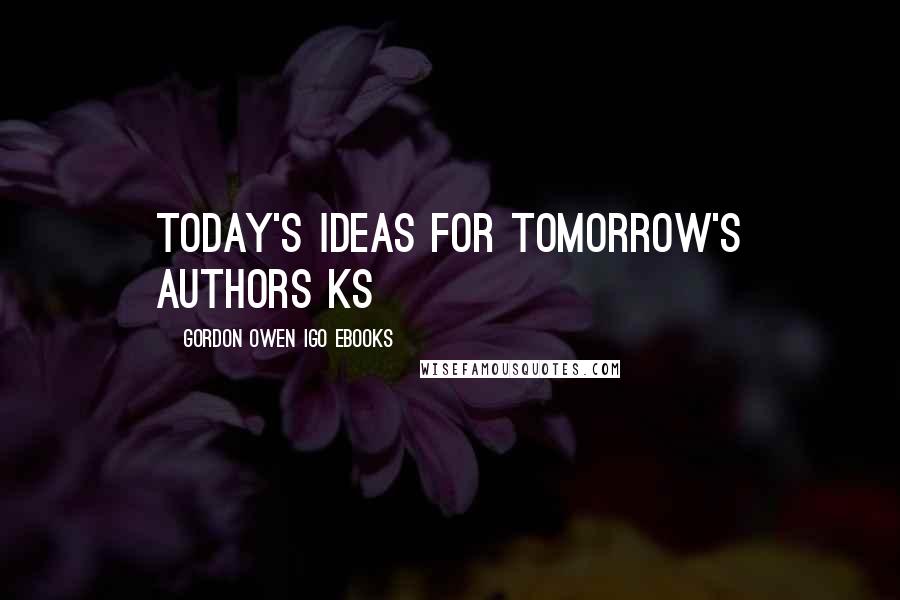 Gordon Owen IGO EBooks Quotes: Today's Ideas for Tomorrow's Authors ks